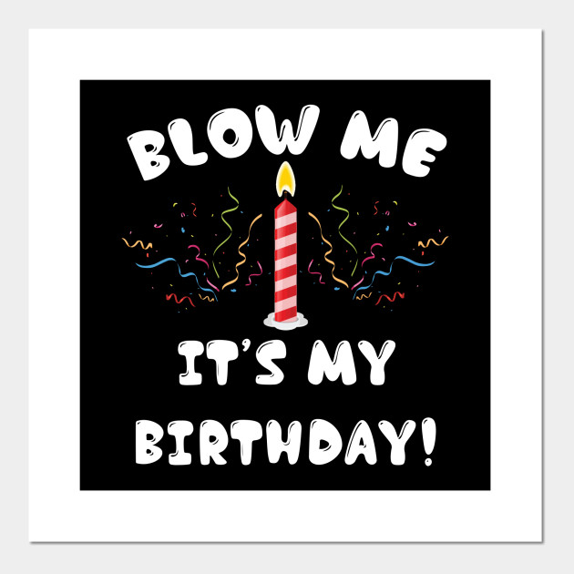 Blow Me It's My Birthday!